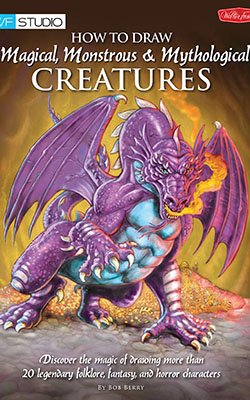 How to Draw Magical, Monstrous and Mythological Creatures by Bob Berry